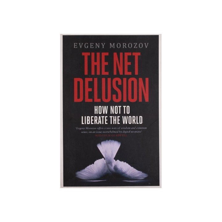 The Net Delusion: How Not to Liberate The World